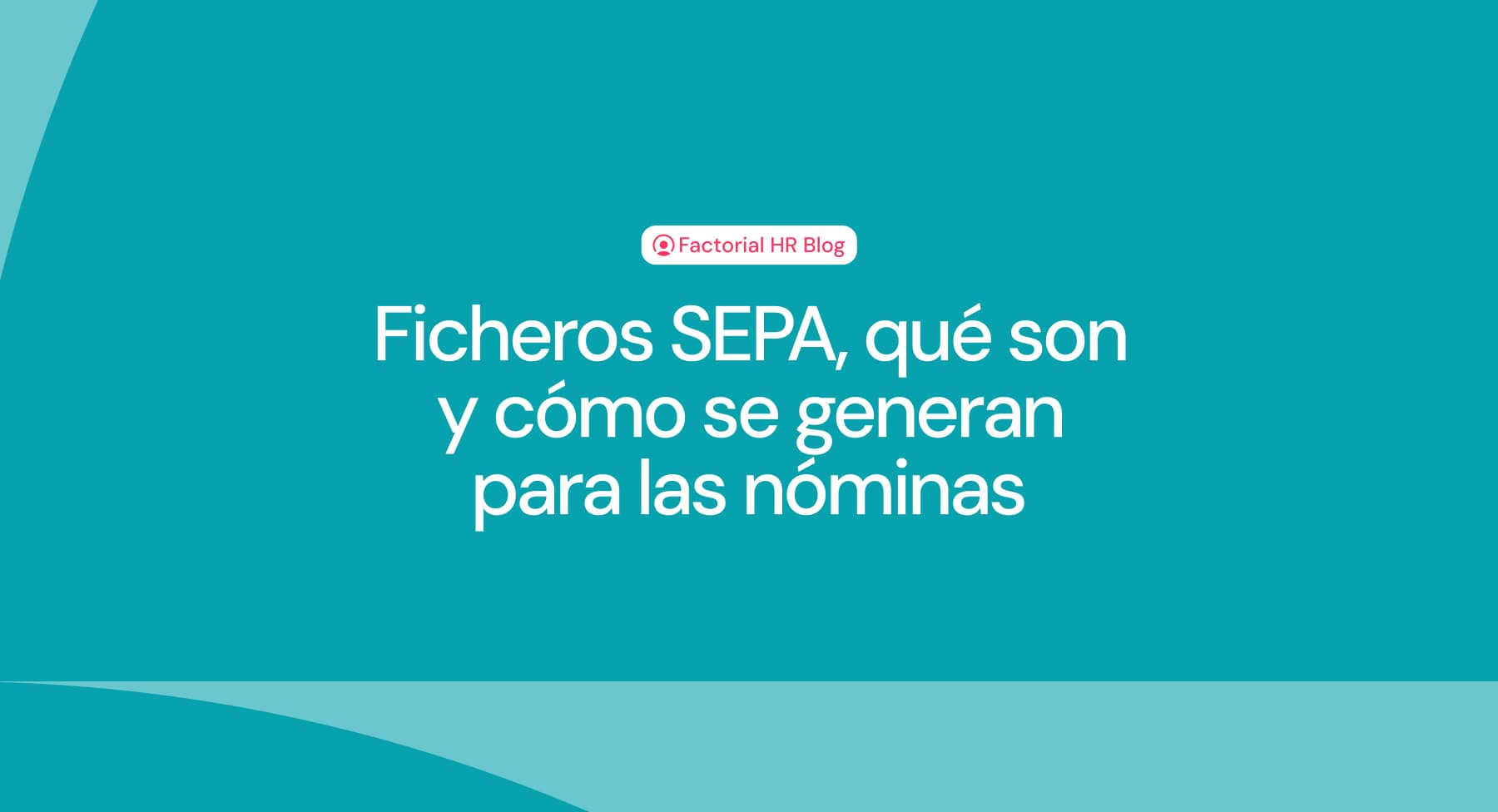 Ficheros SEPA, qué son y cómo se generan para las nóminas