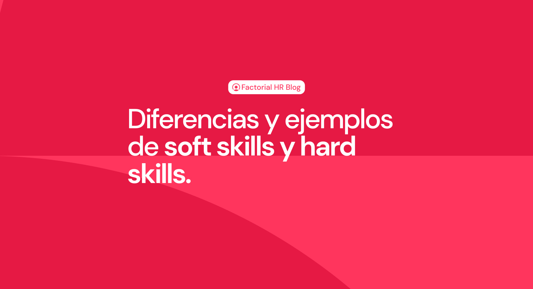 Diferencias y ejemplos de soft skills y hard skills Factorial