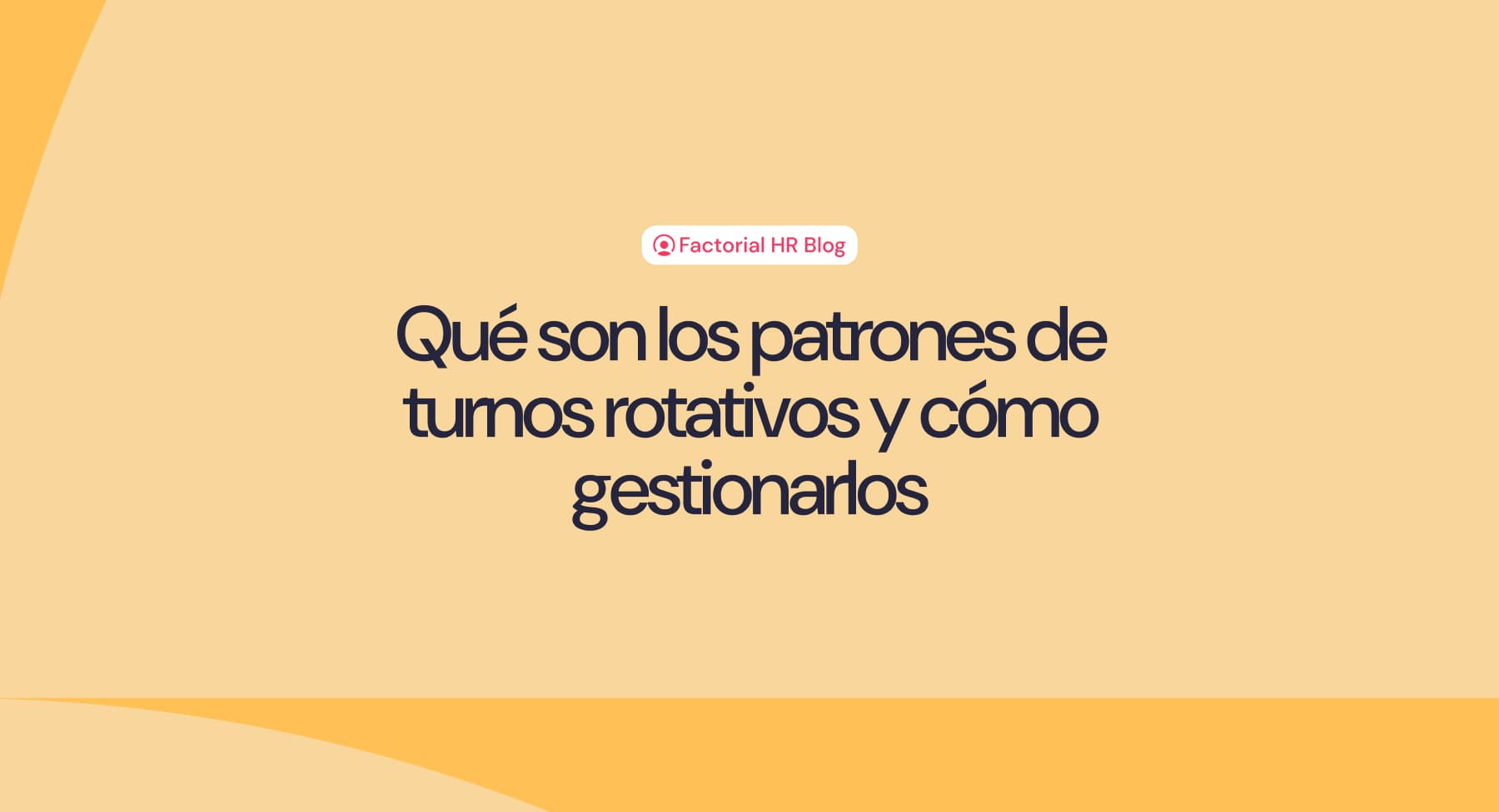 Qué son los patrones de turnos rotativos y cómo gestionarlos