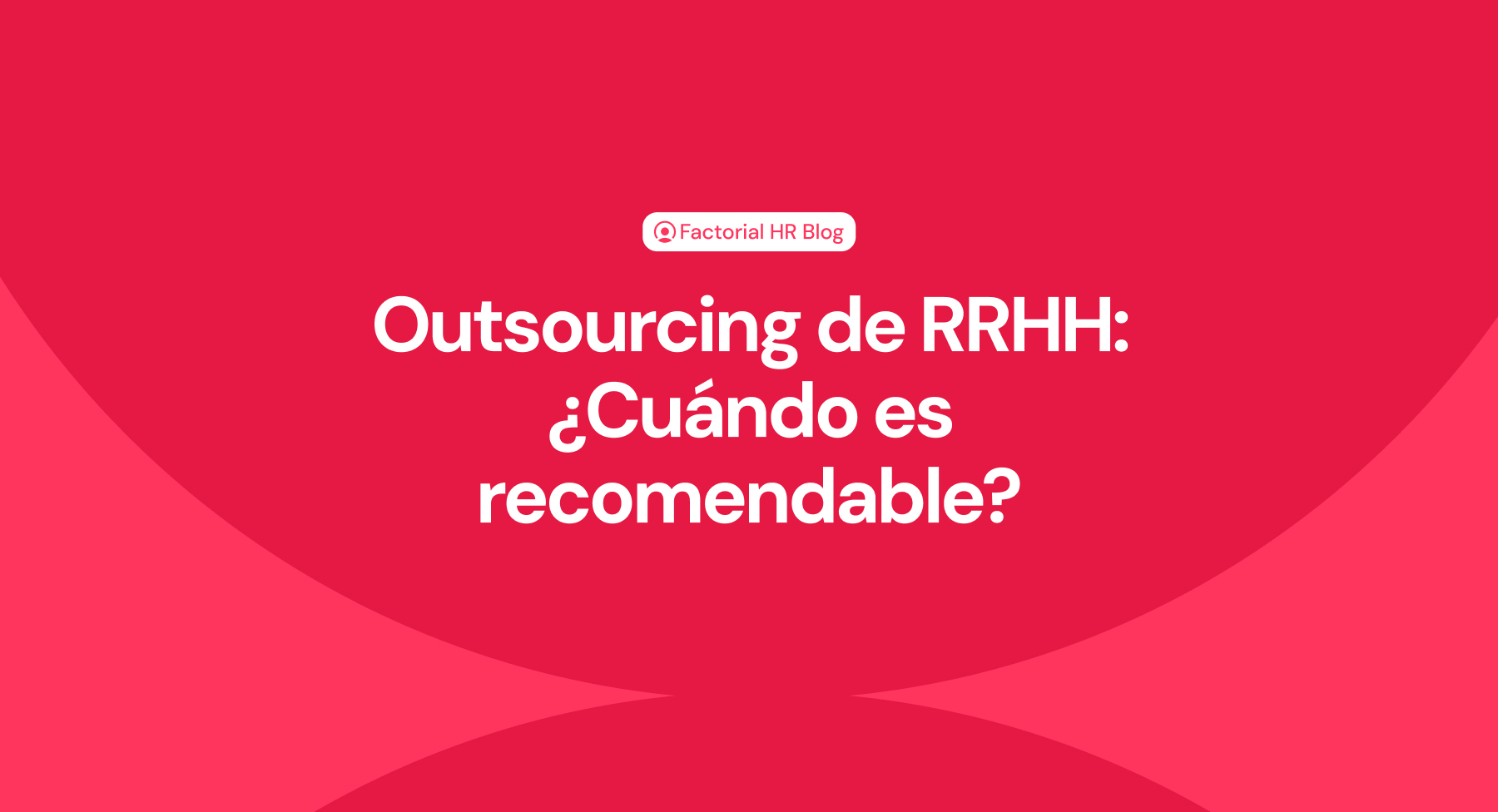 Outsourcing de RRHH: ¿Cuándo es recomendable?