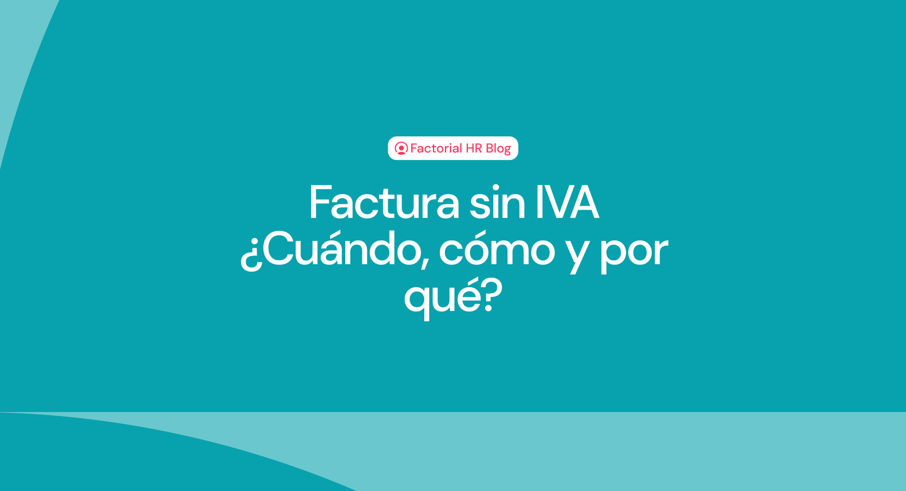 Factura sin IVA ¿Cuándo, cómo y por qué?