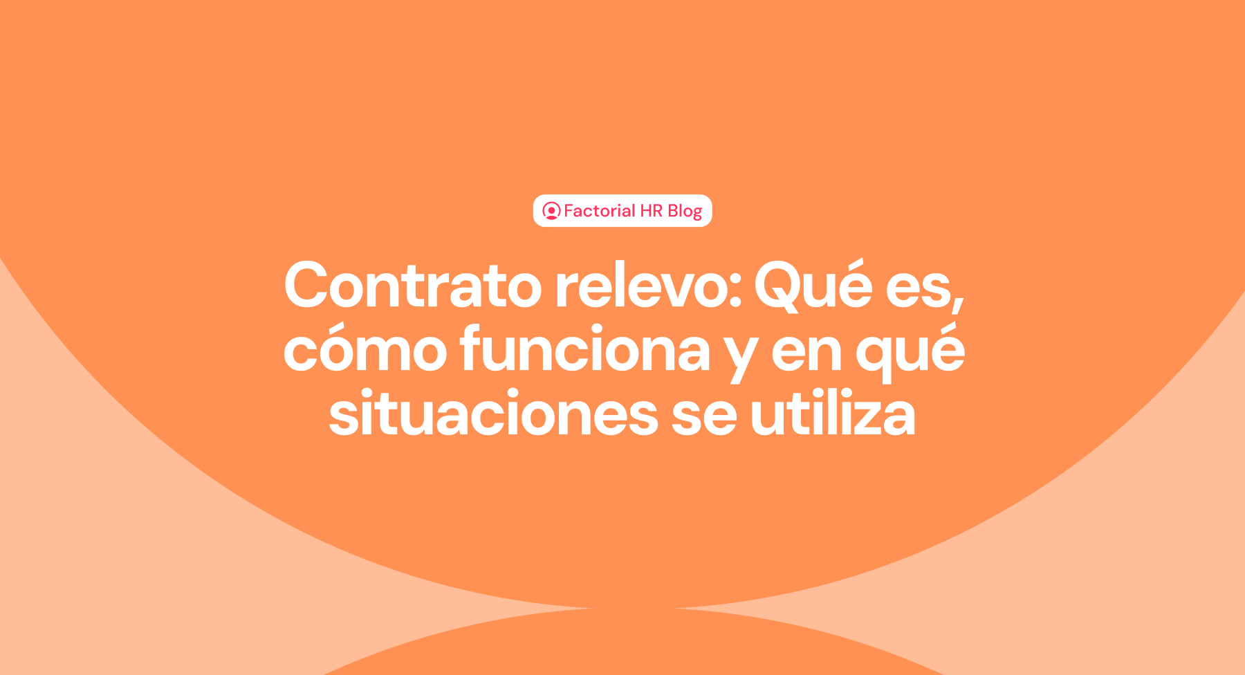 Contrato relevo: Qué es, cómo funciona y en qué situaciones se utiliza