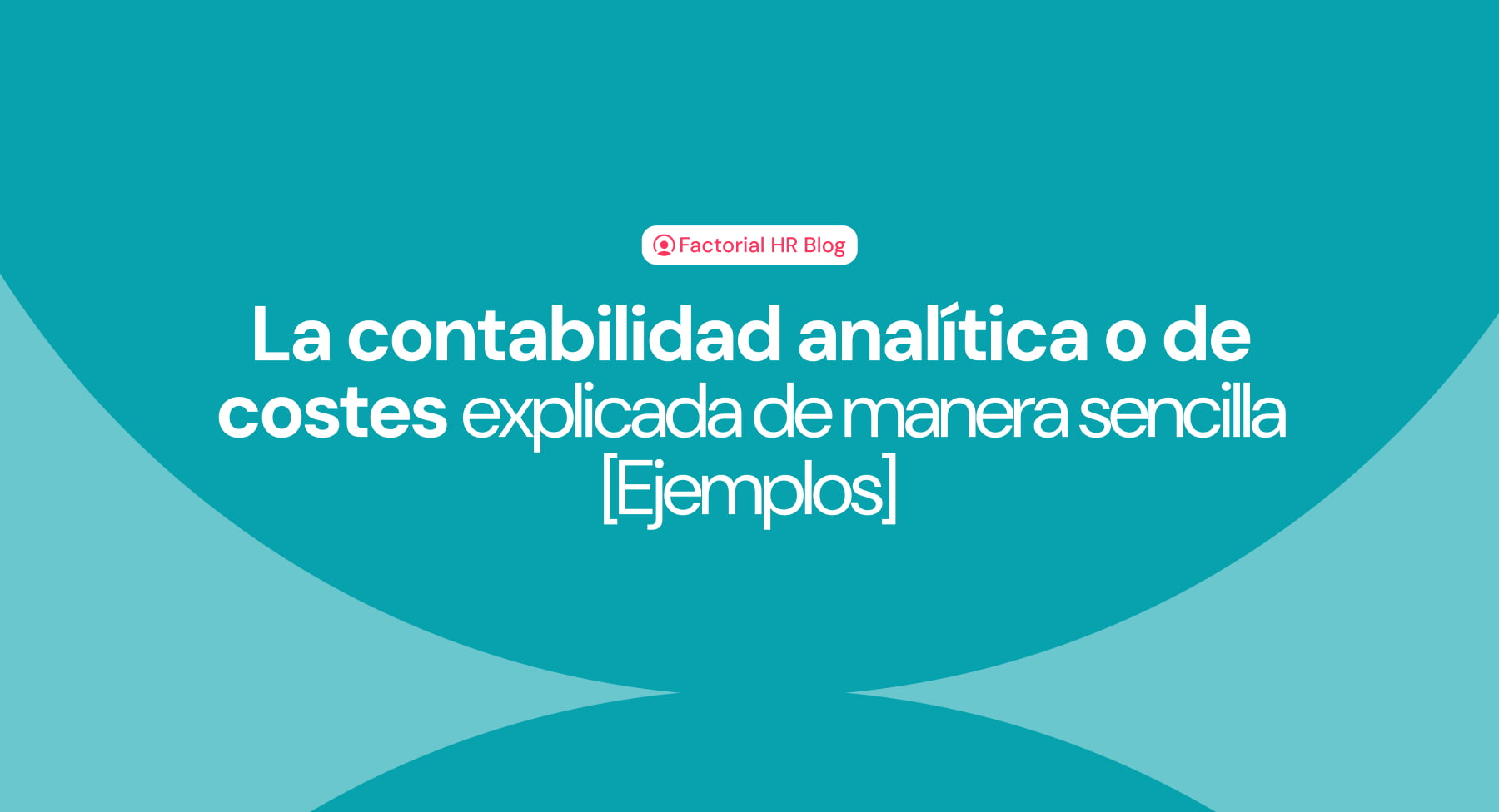 Contabilidad analítica o de costes. Todo lo que debes saber