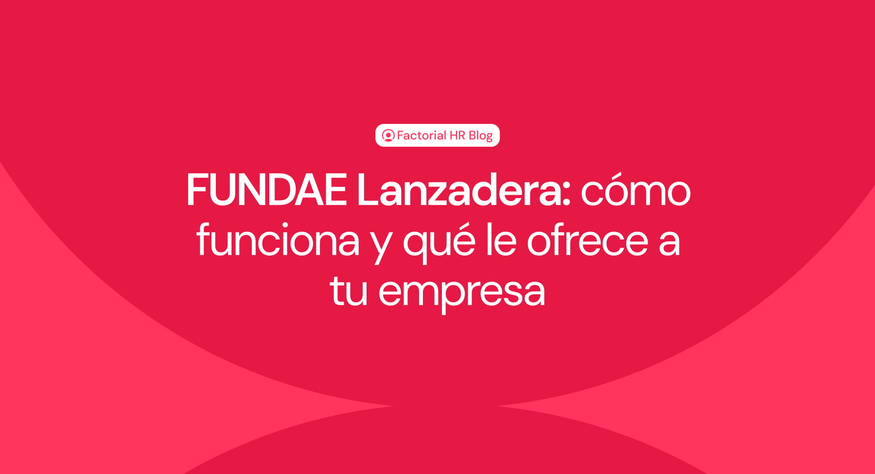 Fundae Lanzadera: cómo funciona y que ofrece a tu empresa