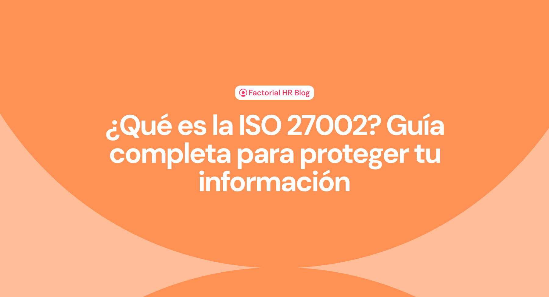 ¿Qué es la ISO 27002? Guía completa para proteger tu información