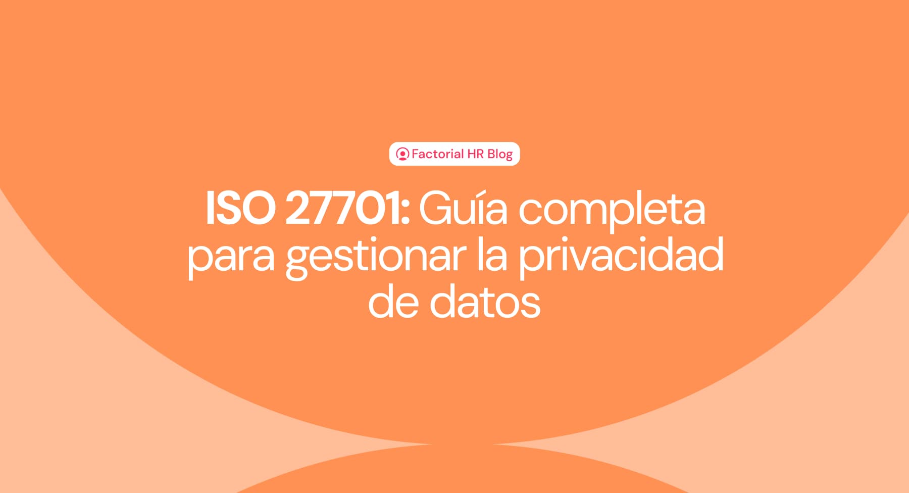 ISO 27701: Guía completa para gestionar la privacidad de datos