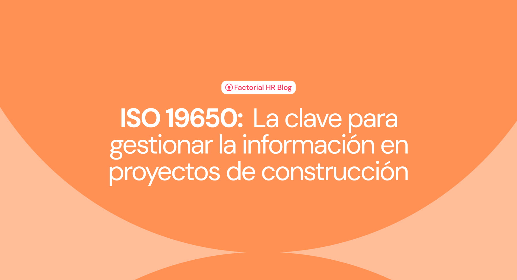 ISO 19650: La clave para gestionar la información en proyectos de construcción