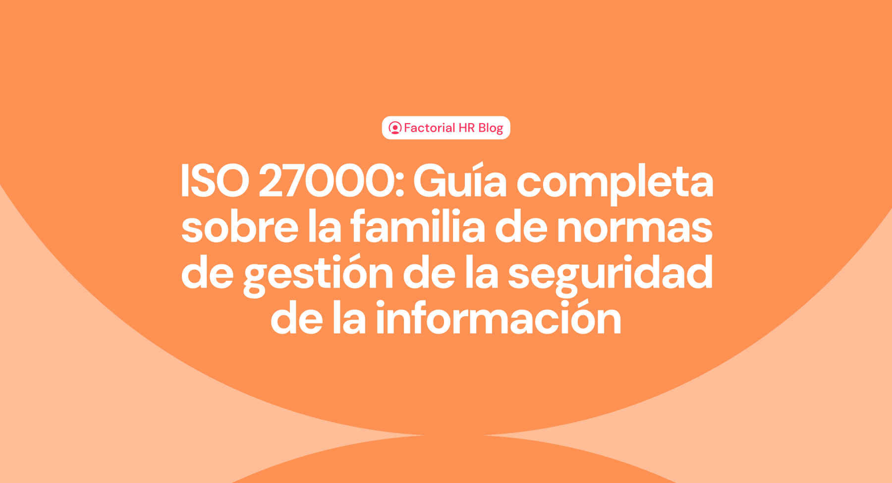 ISO 27000: Guía completa sobre la familia de normas de gestión de la seguridad de la información