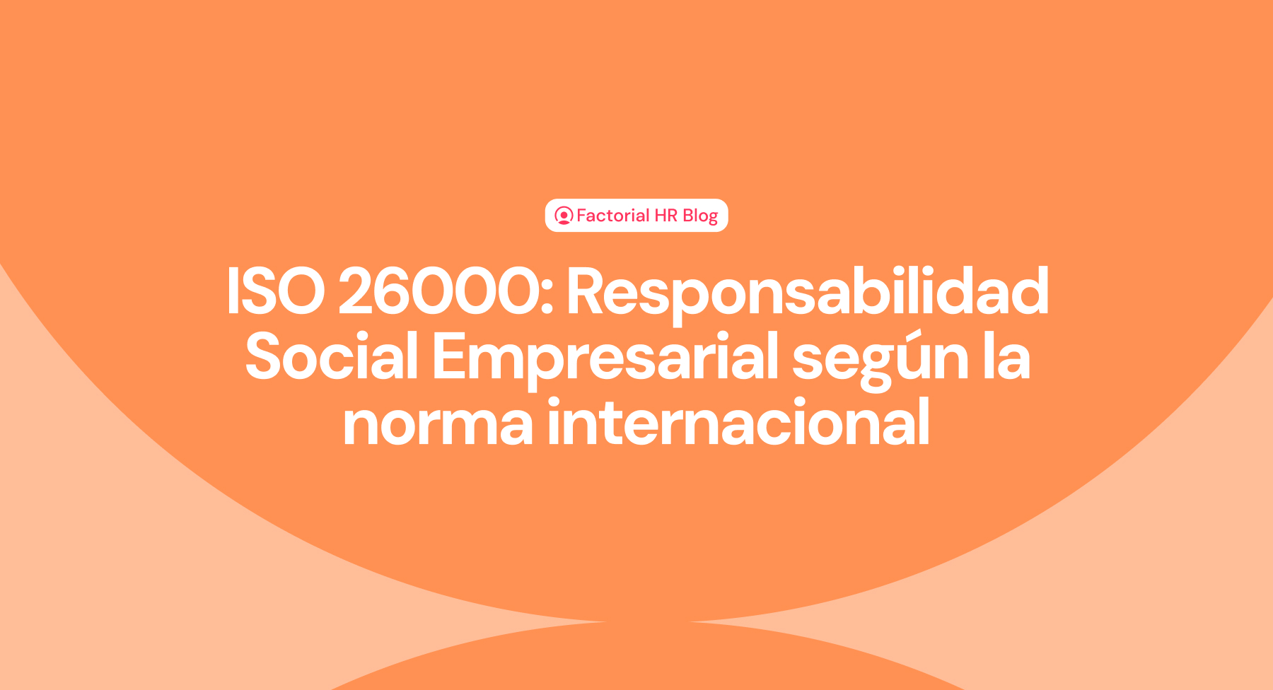 ISO 26000: Responsabilidad Social Empresarial según la norma internacional