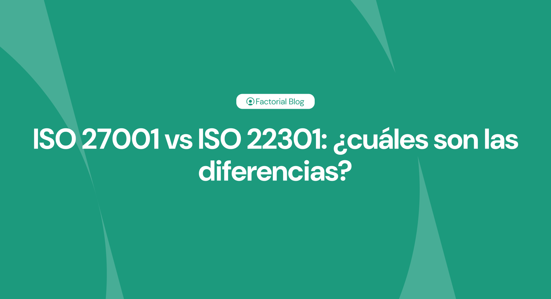 ISO 27001 vs ISO 22301 ¿cuáles son las diferencias