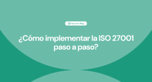 ¿Cómo implementar la ISO 27001 paso a paso