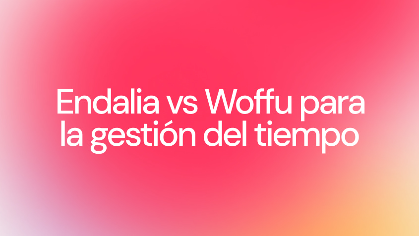 Endalia vs Woffu: comparativa de software de gestión del tiempo para empresas