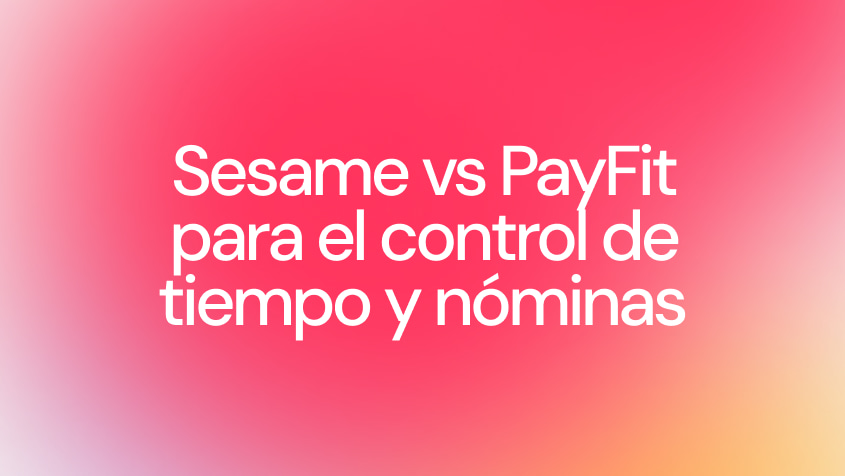 Sesame HR vs PayFit: comparativa de software para el control horario, la gestión del tiempo y las nóminas en empresas