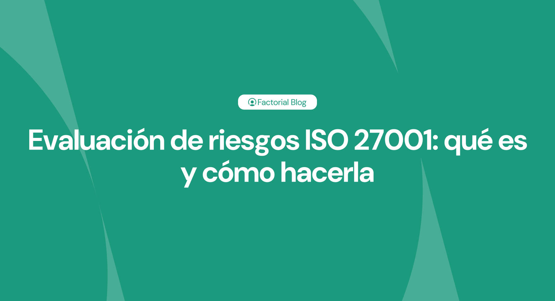Evaluación de riesgos ISO 27001 qué es y cómo hacerla