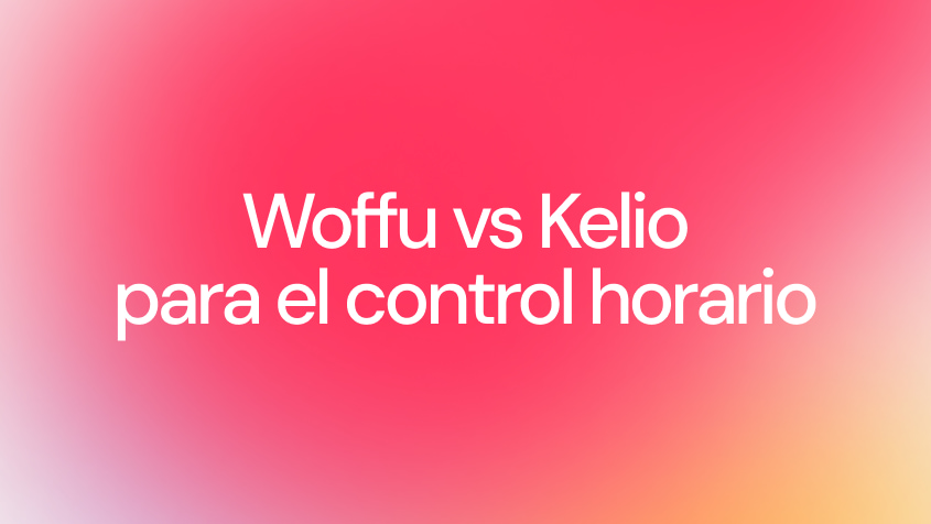 Woffu vs Kelio: dos estilos distintos de gestionar el tiempo en tu organización