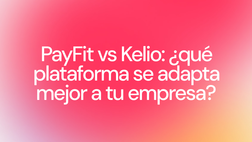 PayFit vs Kelio: ¿qué plataforma se adapta mejor a tu empresa?