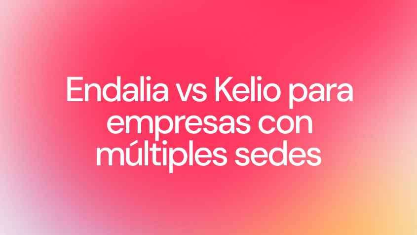 Endalia vs Kelio para empresas con múltiples sedes