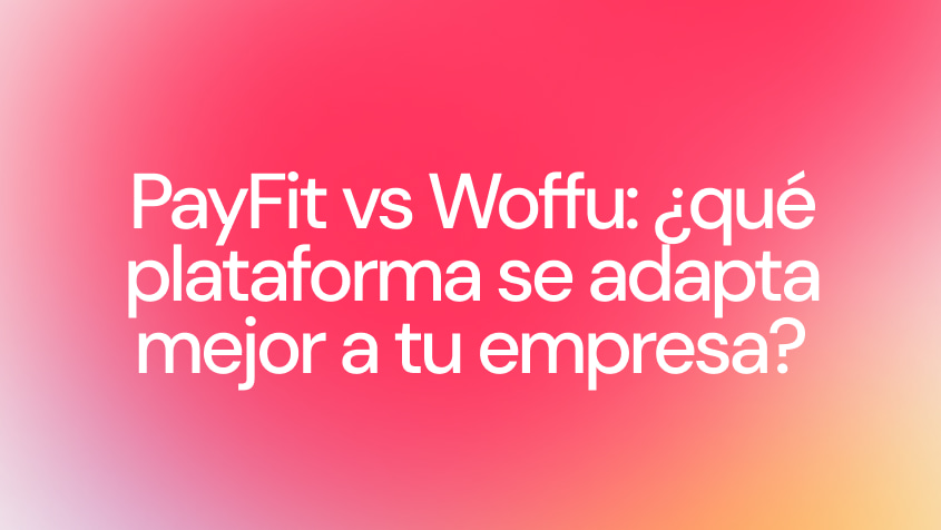 PayFit vs Woffu: qué plataforma se adapta mejor a tu empresa?