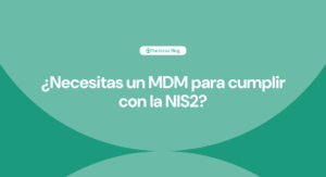 ¿Necesitas un MDM para cumplir con la NIS2