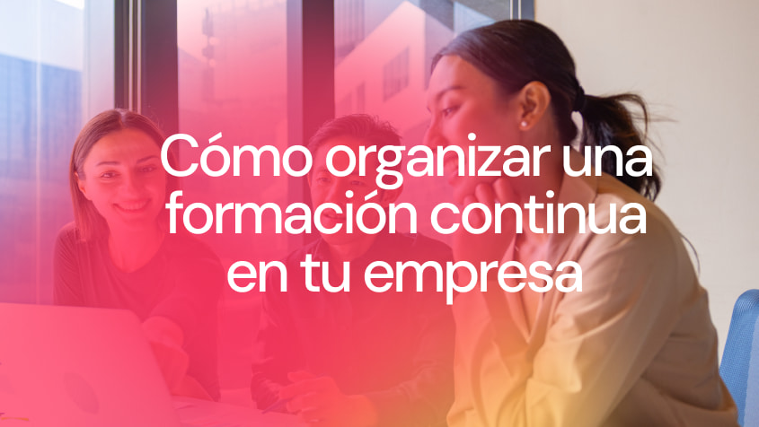 Cómo organizar una formación continua en tu empresa